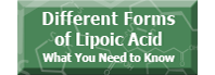 Different forms of Lipoic Acid. What you need to know.